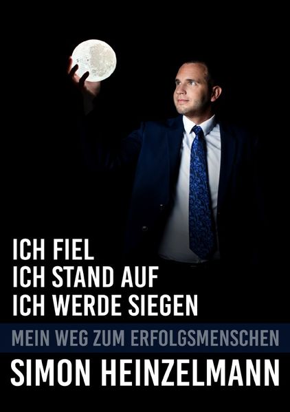 Cover von Ich fiel, ich stand auf, ich werde siegen – mein Weg zum Erfolgsmenschen