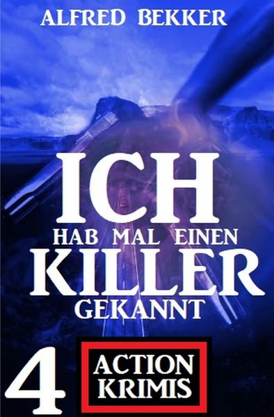 Cover von Ich hab mal einen Killer gekannt: 4 Action Krimis