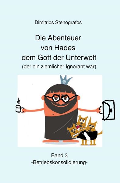 Cover von Die Abenteuer von Hades / Die Abenteuer von Hades dem Gott der Unterwelt (der ein ziemlicher Ignorant war) Band 3 -Betriebskonsolidierung-