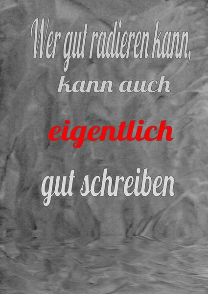 Cover von Wer gut radieren kann, kann auch eigentlich gut schreiben