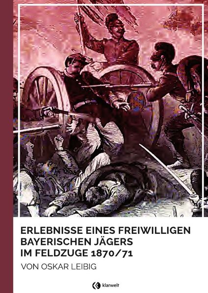 Cover von Erlebnisse eines freiwilligen bayerischen Jägers im Feldzuge 1870/71