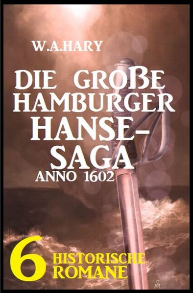 Cover von Die große Hamburger Hanse-Saga Anno 1602: 6 historische Romane
