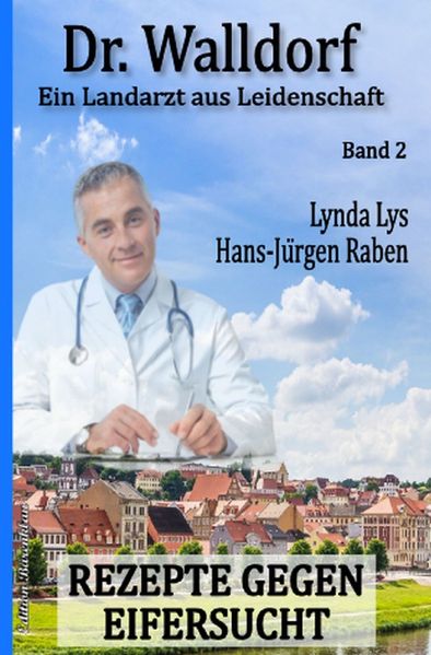 Cover von Rezepte gegen Eifersucht: Dr. Walldorf – Ein Landarzt aus Leidenschaft Band 2
