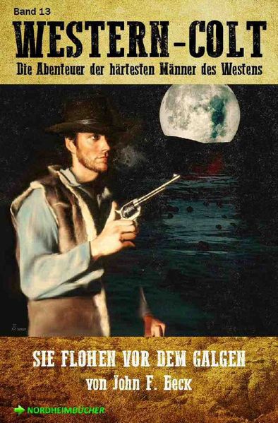 Cover von WESTERN-COLT, Band 13: SIE FLOHEN VOR DEM GALGEN