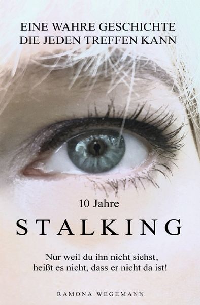 Cover von 10 Jahre Stalking – Nur weil Du ihn nicht siehst, heißt es nicht, dass er nicht da ist!