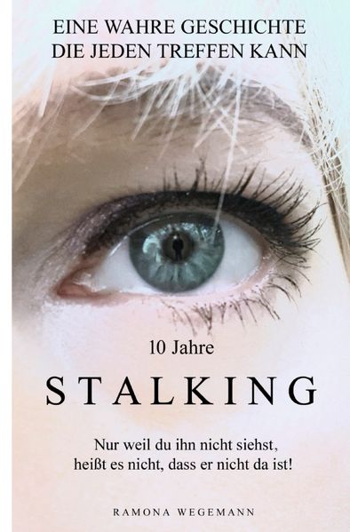 Cover von 10 Jahre Stalking – Nur weil Du ihn nicht siehst, heißt es nicht, dass er nicht da ist! (Schwarz/Weiß Ausgabe)