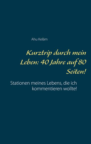 Cover von Kurztrip durch mein Leben: 40 Jahre auf 80 Seiten!