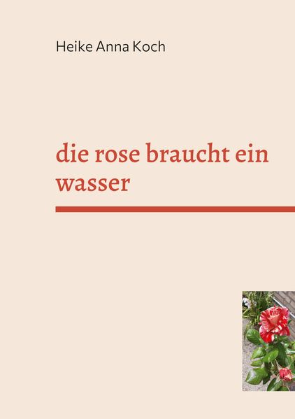 Cover von die rose braucht ein wasser
