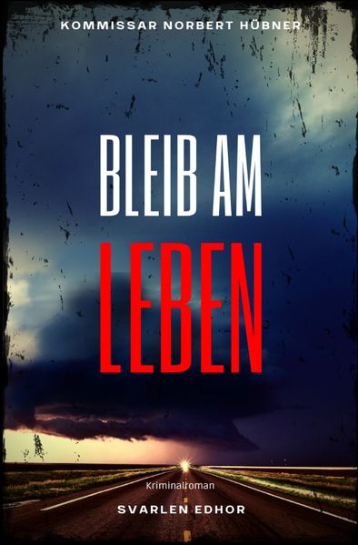 Cover von Kommissar Norbert Hübner ermittelt/BLEIB AM LEBEN: Kriminalroman – Kommissar Norbert Hübner 4