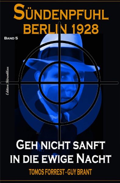 Cover von Geh nicht sanft in die ewige Nacht: Sündenpfuhl Berlin 1928 – Band 5