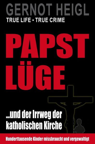 Cover von TRUE CRIME und TRUE LIFE/Papst-Lüge … und der Irrweg der katholischen Kirche