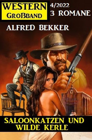 Cover von Saloonkatzen und wilde Kerle: Western Großband 3 Romane 4/2022