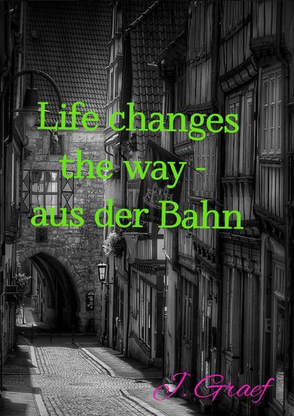 Cover von Life changes the way – aus der Bahn