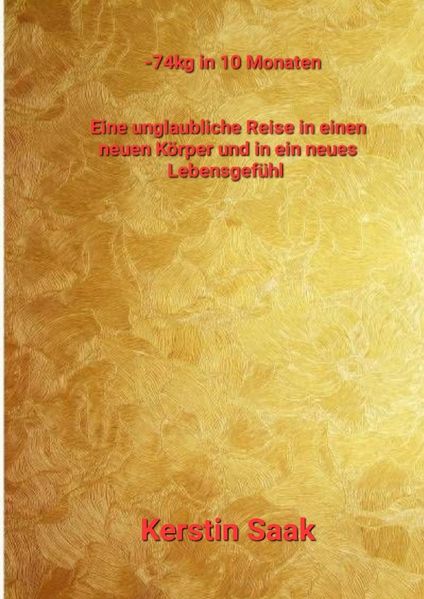 Cover von -74kg in 10 Monaten Eine unglaubliche Reise in einen neuen Körper und in ein neues Lebensgefühl