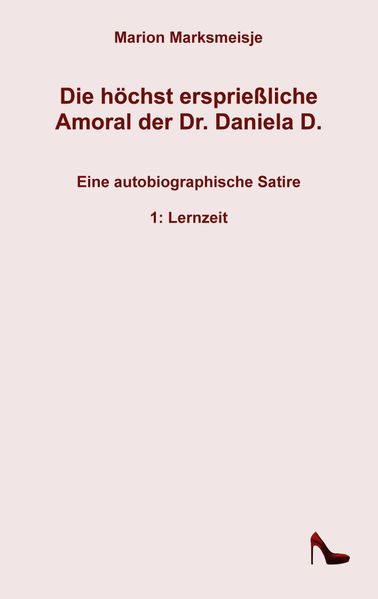 Cover von Die höchst ersprießliche Amoral der Dr. Daniela D. Eine autobiographische Satire