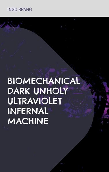 Cover von Biomechanical Dark Unholy Ultraviolet Infernal Machine