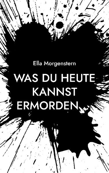 Cover von Was du heute kannst ermorden