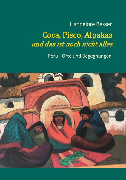Cover von Coca, Pisco, Alpakas – und das ist noch nicht alles