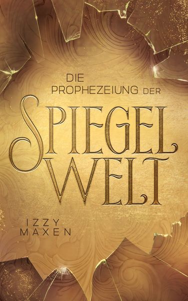 Cover von Die Prophezeiung der Spiegelwelt (Die Spiegelwelt-Trilogie 1)