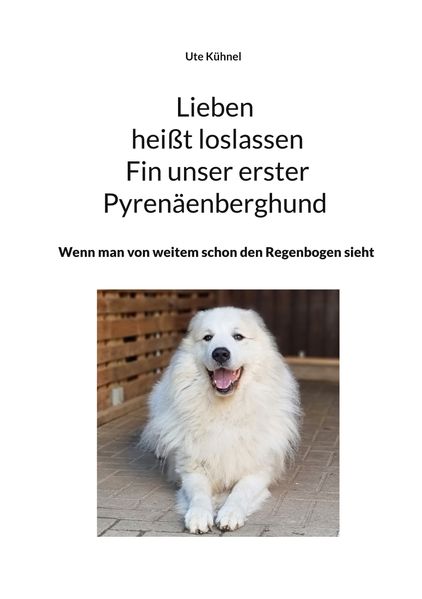 Cover von Lieben heißt loslassen Fin unser erster Pyrenäenberghund
