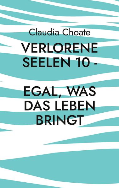 Cover von Verlorene Seelen 10 – Egal, was das Leben bringt