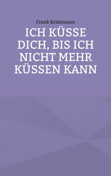 Cover von Ich küsse dich, bis ich nicht mehr küssen kann