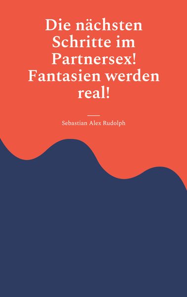 Cover von Die nächsten Schritte im Partnersex! Fantasien werden real!
