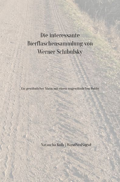 Cover von Die interessante Bierflaschensammlung von Werner Schibulsky