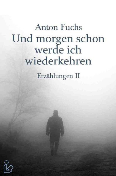Cover von UND MORGEN SCHON WERDE ICH WIEDERKEHREN – ERZÄHLUNGEN II