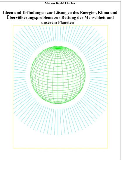 Cover von Ideen und Erfindungen zur Lösungen des Energie-, Klima und Übervölkerungsproblems zur Rettung der Menschheit und unserem Planeten