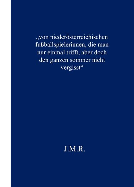 Cover von „von niederösterreichischen fußballspielerinnen, die man nur einmal trifft, aber doch den ganzen sommer nicht vergisst“