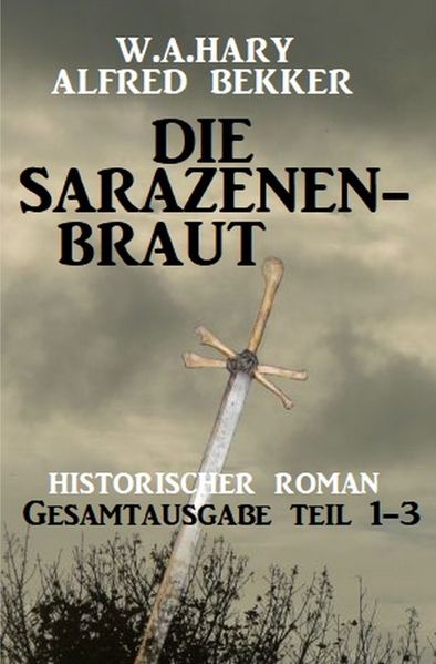 Cover von Die Sarazenenbraut: Historischer Roman: Gesamtausgabe Teil 1-3