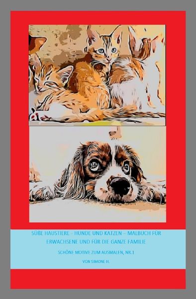 Cover von Schöne Motive zum Ausmalen/Süße Haustiere – Hunde und Katzen – Malbuch für Erwachsene und für die ganze Familie