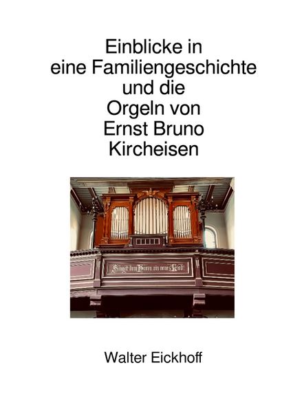 Cover von Einblicke in eine Familiengeschichte und die Orgeln von Ernst Bruno Kircheisen