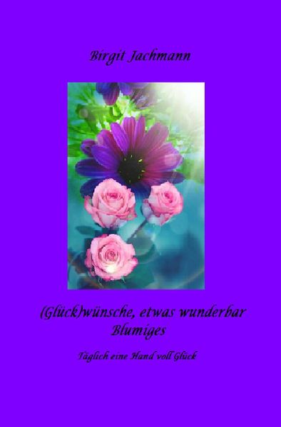 Cover von (Glück) wünsche, – etwas wunderbar Blumiges