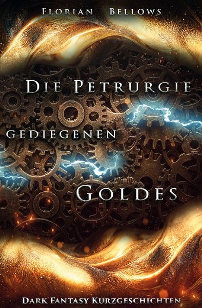 Cover von Die Petrurgie gediegenen Goldes: Dark Fantasy Kurzgeschichten