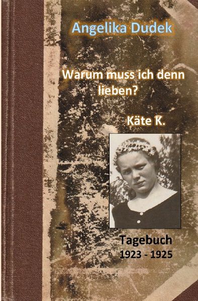 Cover von Warum muss ich denn lieben? Tagebuch Käte K. 1923 – 1925