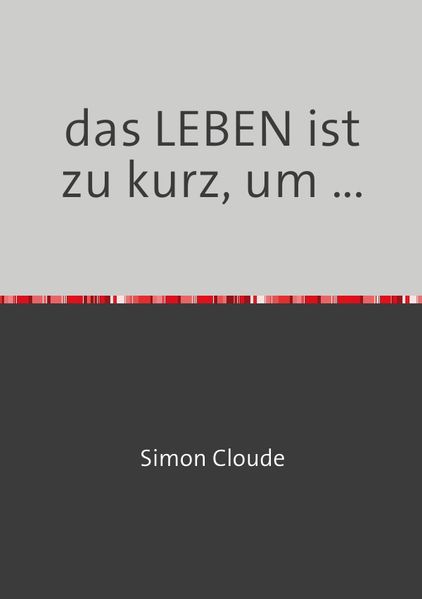 Cover von das LEBEN ist zu kurz, um