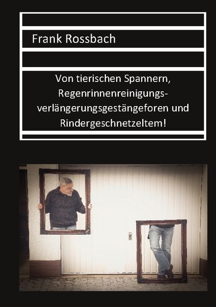 Cover von Von tierischen Spannern, Regenrinnenreinigungsverlängerungsgestängeforen und Rindergeschnetzeltem