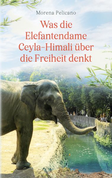 Cover von Was die Elefantendame Ceyla-Himali über die Freiheit denkt