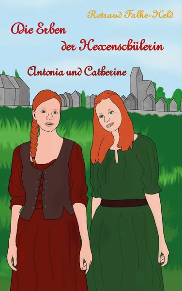 Cover von Die Erben der Hexenschülerin: Antonia und Catherine