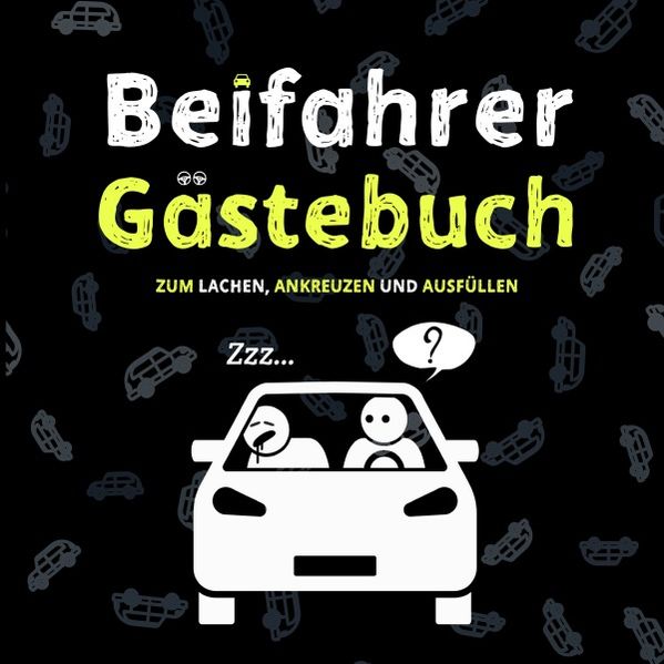 Cover von Beifahrer Gästebuch: 110 Seiten zum Ausfüllen und Lachen | Ein lustiges Führerschein bestanden Geschenk für Fahranfänger, Profis oder zum neuen Auto | Geschenkidee zum 18. Geburtstag