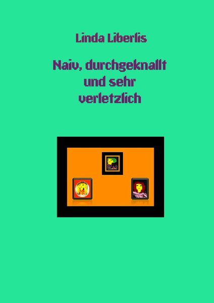 Cover von Naiv, durchgeknallt und sehr verletzlich