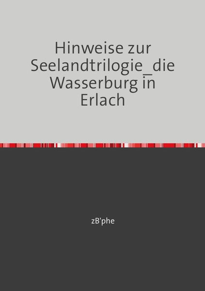 Cover von Die Seelandtrilogie/Hinweis zur Seelandtrilogie_die Wasserburg in Erlach