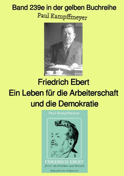 Cover von gelbe Buchreihe/Friedrich Ebert, ein Leben für die Arbeiterschaft und die Demokratie – Farbe – Band 239e in der gelben Buchreihe – bei Jürgen Ruszkowski