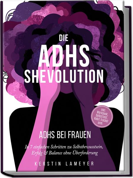 Cover von Die ADHS Shevolution – ADHS bei Frauen: In 7 einfachen Schritten zu Selbstbewusstsein, Erfolg & Balance ohne Überforderung – inkl. Workbook, Selbsttest, Habit Tracker uvm