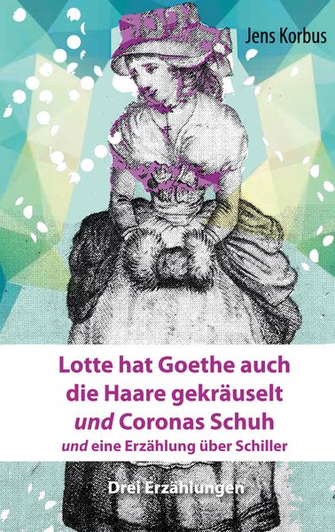 Cover von Lotte hat Goethe auch die Haare gekräuselt und Coronas Schuh