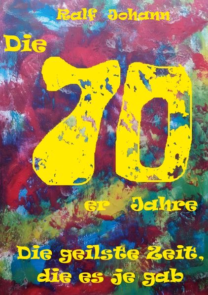 Cover von Die 70er Jahre – Die geilste Zeit, die es je gab