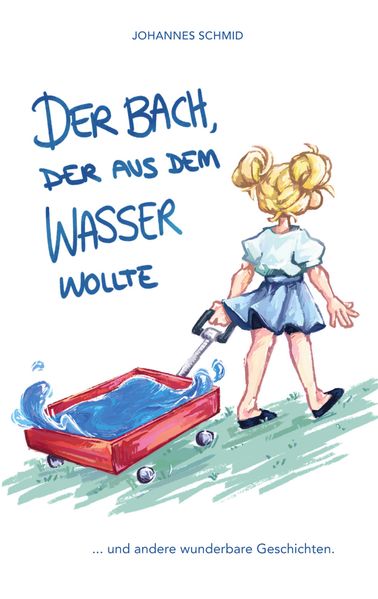 Cover von Der Bach, der aus dem Wasser wollte … und andere wunderbare Geschichten