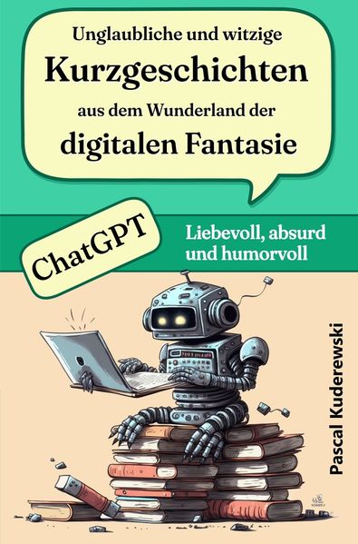 Cover von Unglaubliche und witzige Kurzgeschichten aus dem Wunderland der digitalen Fantasie